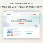 Breathing Room: Why Whitespace is the Secret Sauce of Modern Web Design